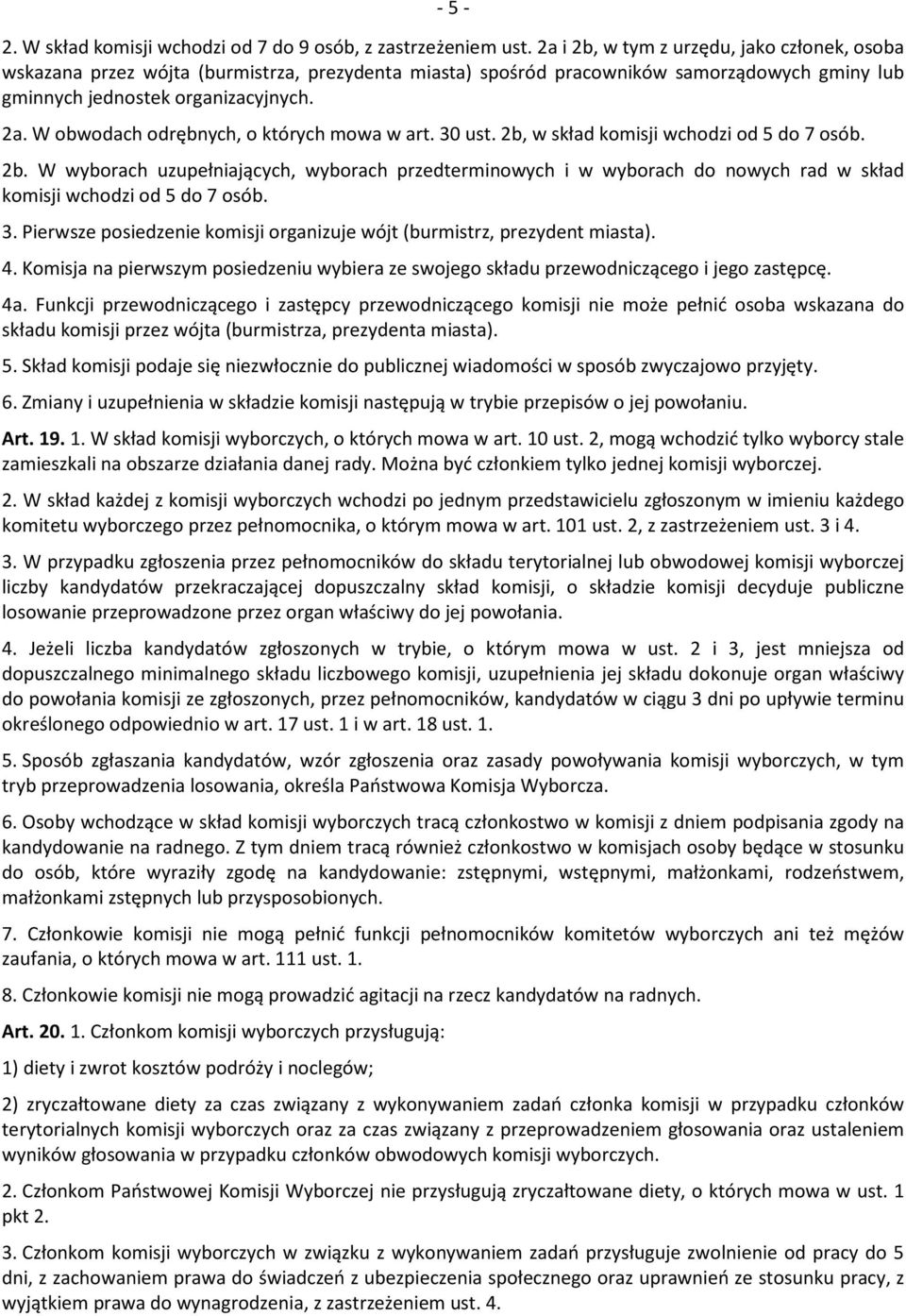 W obwodach odrębnych, o których mowa w art. 30 ust. 2b, w skład komisji wchodzi od 5 do 7 osób. 2b. W wyborach uzupełniających, wyborach przedterminowych i w wyborach do nowych rad w skład komisji wchodzi od 5 do 7 osób.