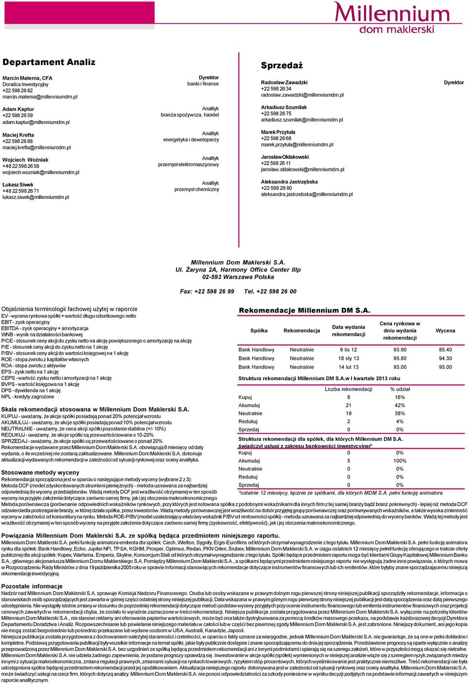 pl Maciej Krefta +22 598 26 88 maciej.krefta@millenniumdm.pl Analityk energetyka i deweloperzy Marek Przytuła +22 598 26 68 marek.przytula@millenniumdm.pl Wojciech Woźniak +48 22 598 26 58 wojciech.