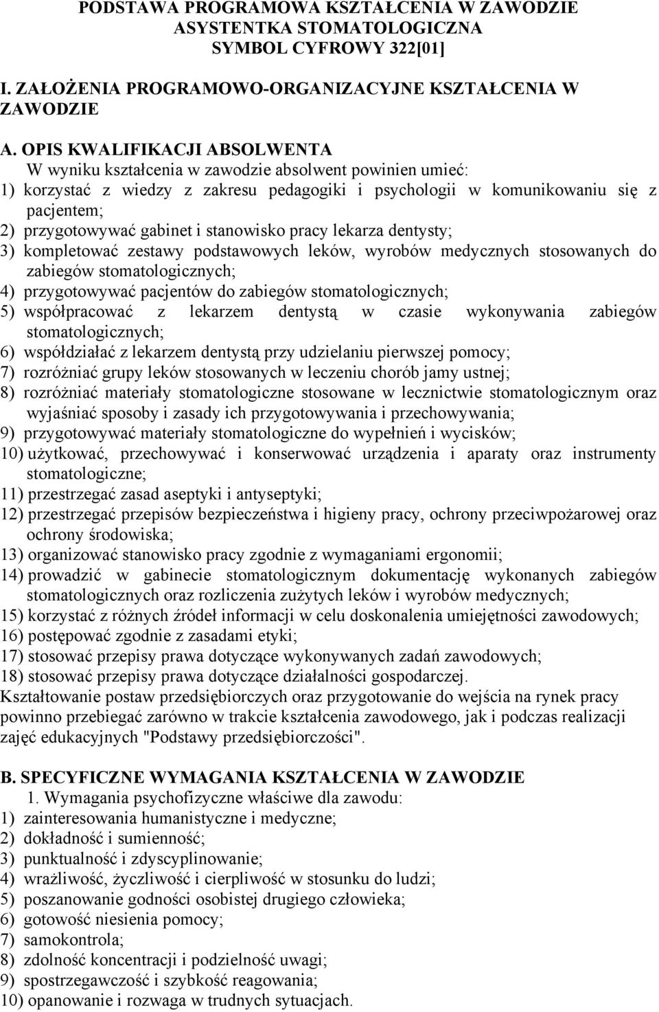 gabinet i stanowisko pracy lekarza dentysty; 3) kompletować zestawy podstawowych leków, wyrobów medycznych stosowanych do zabiegów stomatologicznych; 4) przygotowywać pacjentów do zabiegów