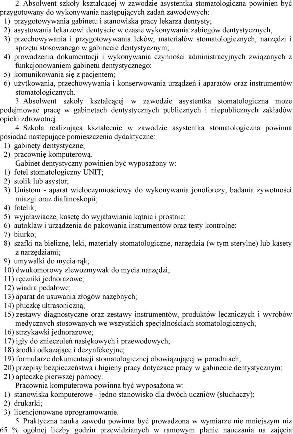 gabinecie dentystycznym; 4) prowadzenia dokumentacji i wykonywania czynności administracyjnych związanych z funkcjonowaniem gabinetu dentystycznego; 5) komunikowania się z pacjentem; 6) użytkowania,