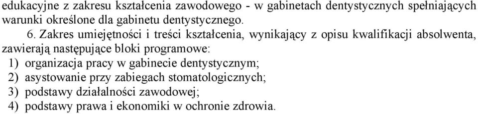 Zakres umiejętności i treści kształcenia, wynikający z opisu kwalifikacji absolwenta, zawierają następujące