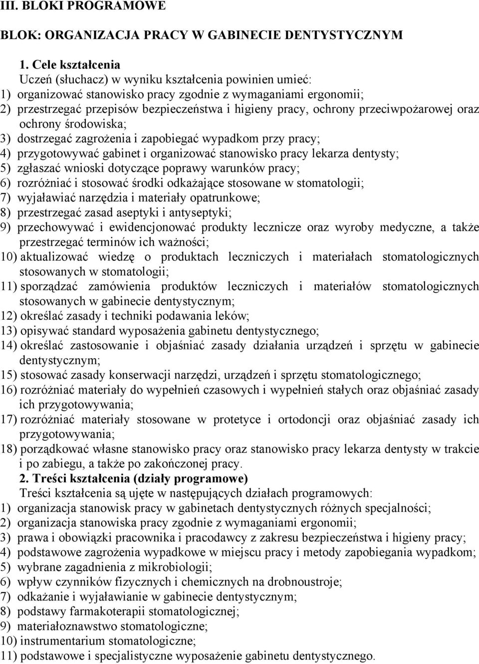 ochrony przeciwpożarowej oraz ochrony środowiska; 3) dostrzegać zagrożenia i zapobiegać wypadkom przy pracy; 4) przygotowywać gabinet i organizować stanowisko pracy lekarza dentysty; 5) zgłaszać