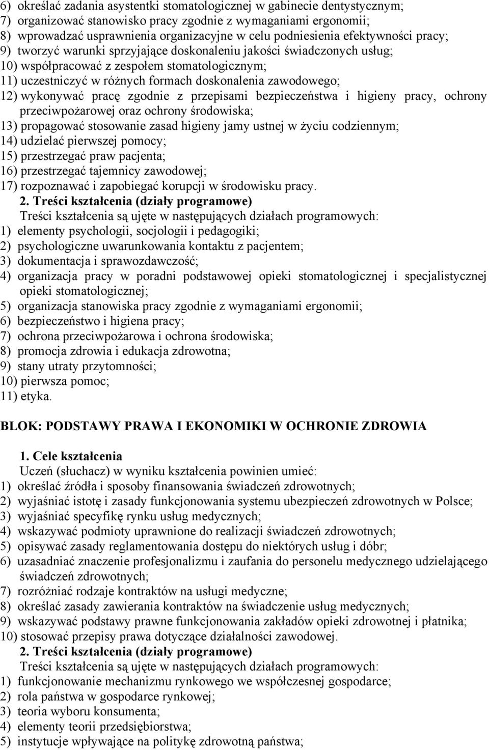 zawodowego; 12) wykonywać pracę zgodnie z przepisami bezpieczeństwa i higieny pracy, ochrony przeciwpożarowej oraz ochrony środowiska; 13) propagować stosowanie zasad higieny jamy ustnej w życiu