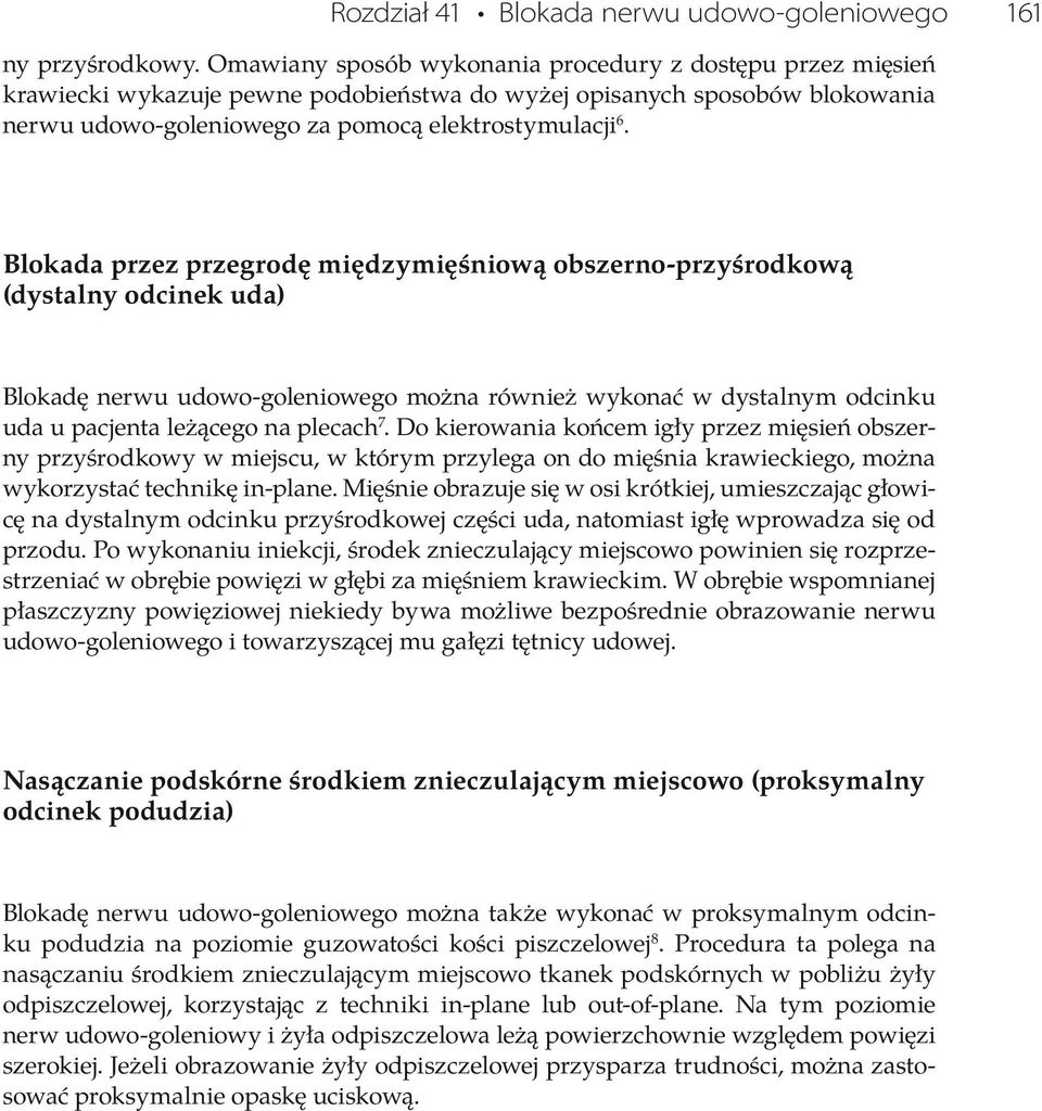 Blokada przez przegrodę międzymięśniową obszerno-przyśrodkową (dystalny odcinek uda) Blokadę nerwu udowo-goleniowego można również wykonać w dystalnym odcinku uda u pacjenta leżącego na plecach 7.