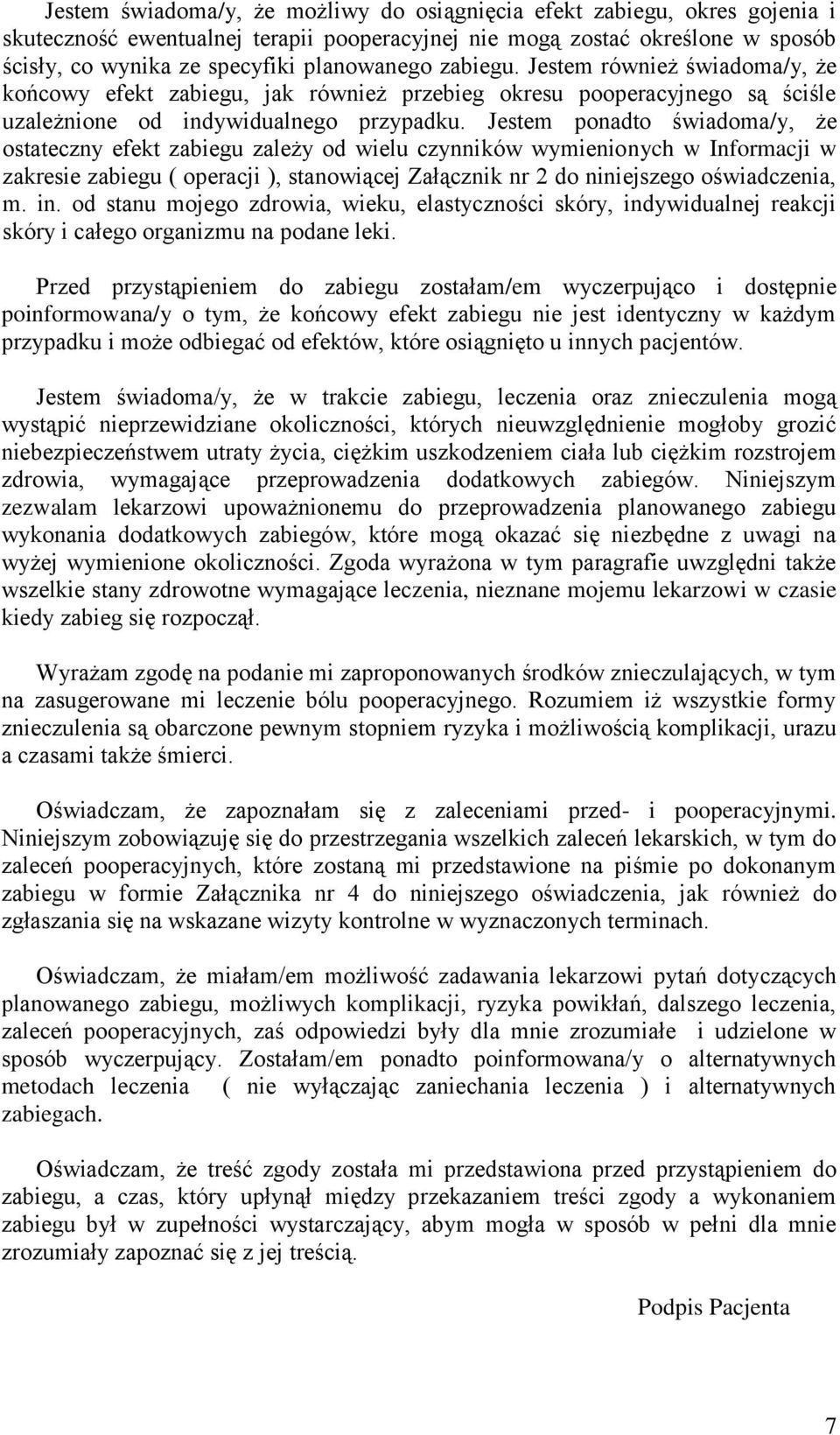 Jestem ponadto świadoma/y, że ostateczny efekt zabiegu zależy od wielu czynników wymienionych w Informacji w zakresie zabiegu ( operacji ), stanowiącej Załącznik nr 2 do niniejszego oświadczenia, m.