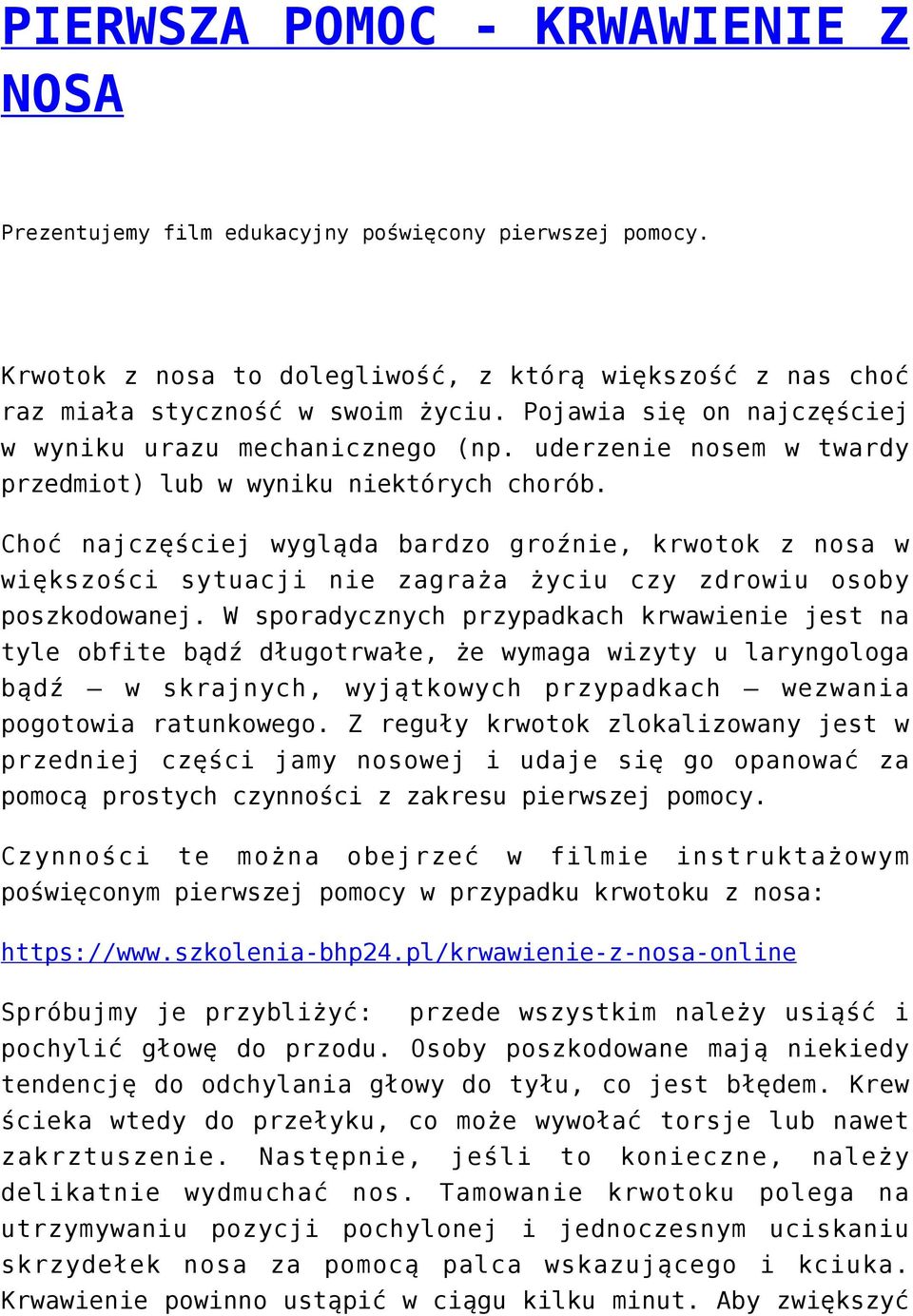 Choć najczęściej wygląda bardzo groźnie, krwotok z nosa w większości sytuacji nie zagraża życiu czy zdrowiu osoby poszkodowanej.