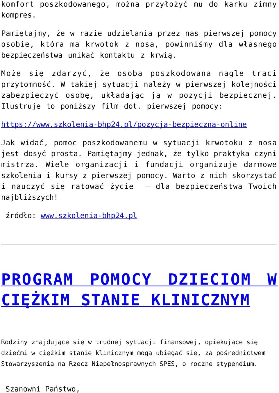 Może się zdarzyć, że osoba poszkodowana nagle traci przytomność. W takiej sytuacji należy w pierwszej kolejności zabezpieczyć osobę, układając ją w pozycji bezpiecznej. Ilustruje to poniższy film dot.