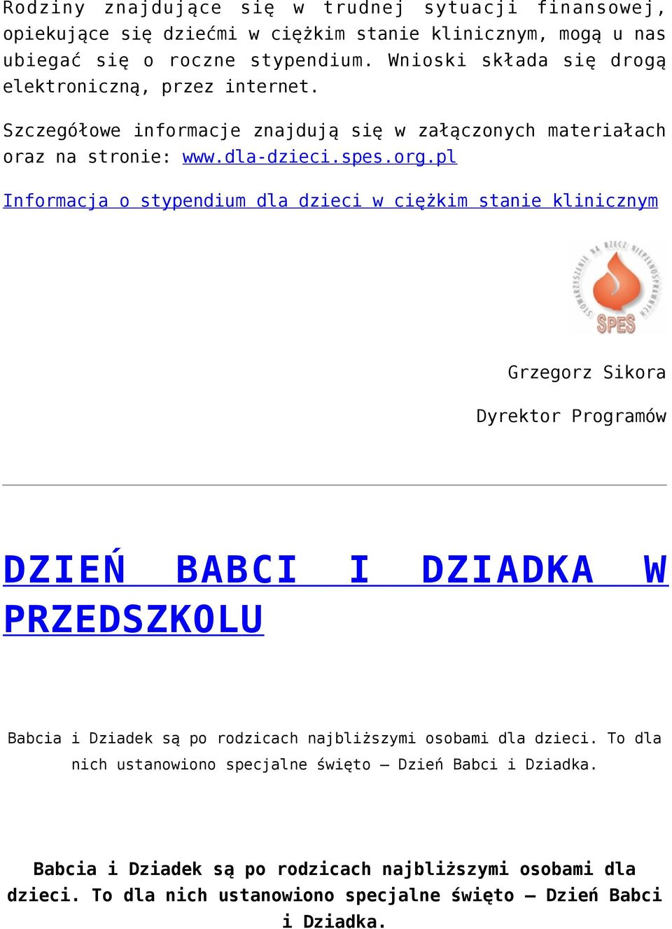 pl Informacja o stypendium dla dzieci w ciężkim stanie klinicznym Grzegorz Sikora Dyrektor Programów DZIEŃ BABCI I DZIADKA W PRZEDSZKOLU Babcia i Dziadek są po rodzicach