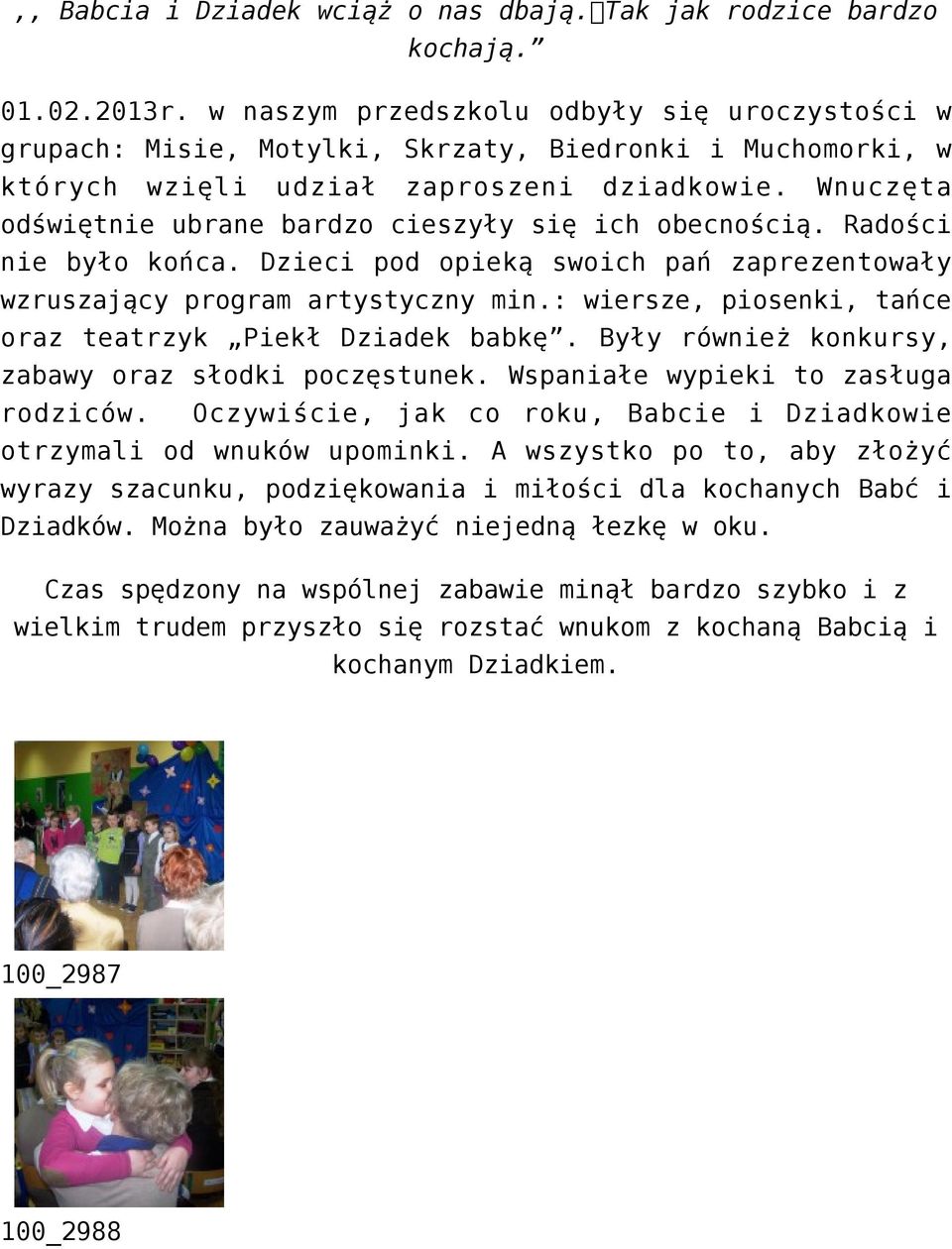 Wnuczęta odświętnie ubrane bardzo cieszyły się ich obecnością. Radości nie było końca. Dzieci pod opieką swoich pań zaprezentowały wzruszający program artystyczny min.