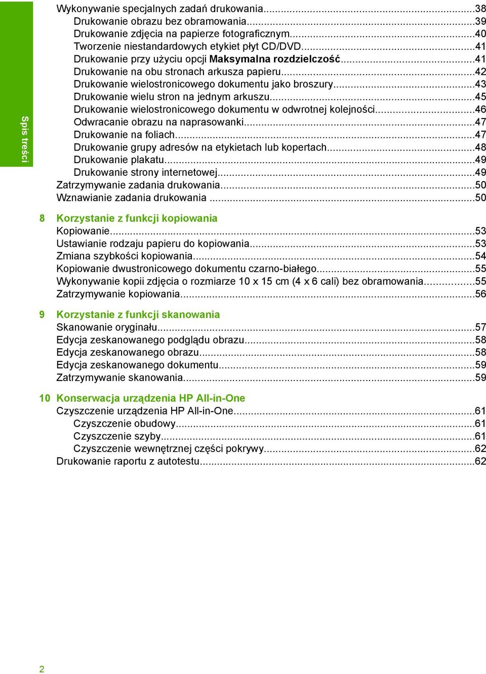 ..43 Drukowanie wielu stron na jednym arkuszu...45 Drukowanie wielostronicowego dokumentu w odwrotnej kolejności...46 Odwracanie obrazu na naprasowanki...47 Drukowanie na foliach.