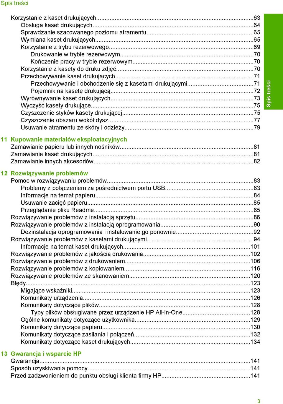 ..71 Przechowywanie i obchodzenie się z kasetami drukującymi...71 Pojemnik na kasetę drukującą...72 Wyrównywanie kaset drukujących...73 Wyczyść kasety drukujące.