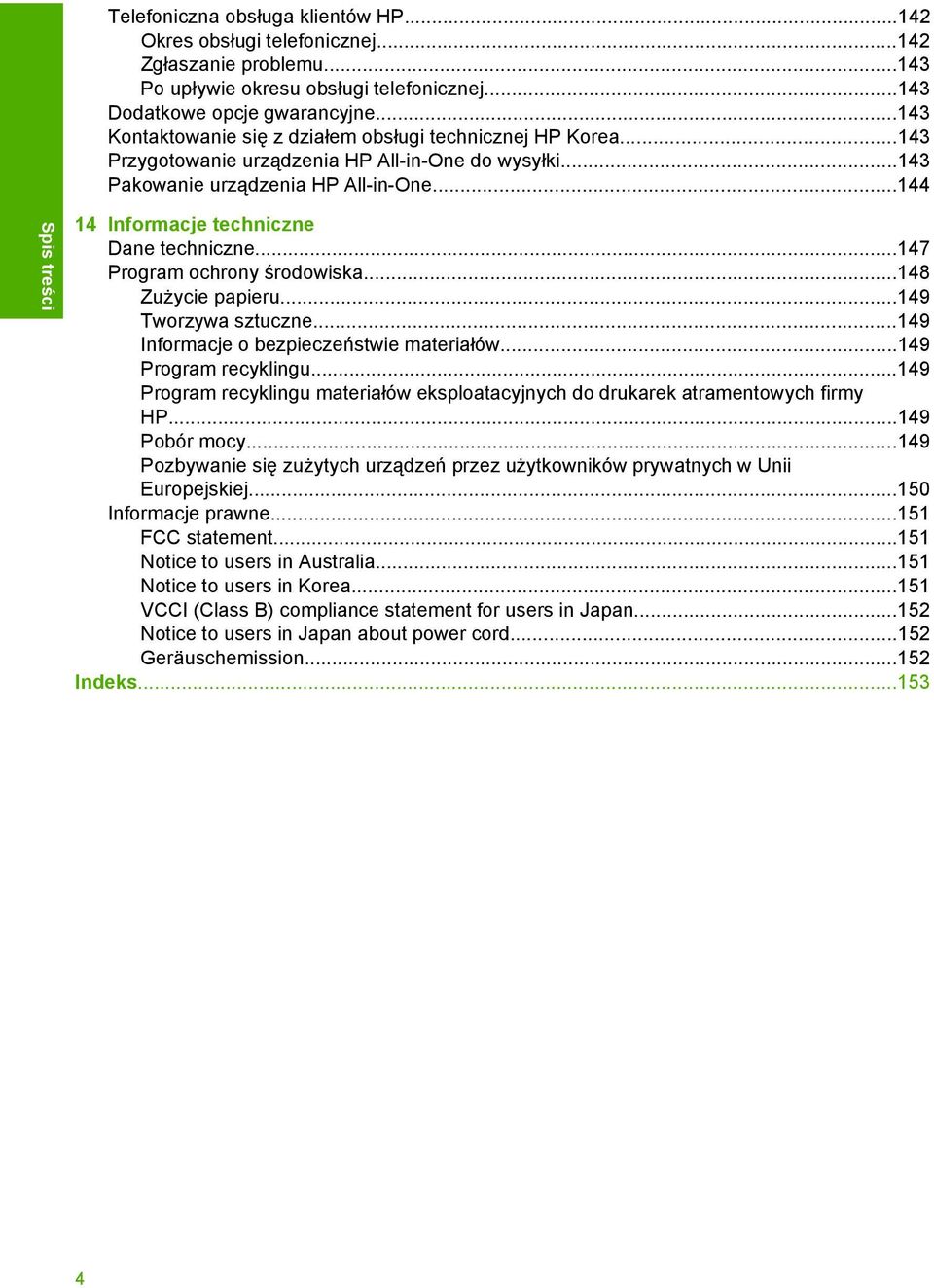 ..144 Spis treści 14 Informacje techniczne Dane techniczne...147 Program ochrony środowiska...148 Zużycie papieru...149 Tworzywa sztuczne...149 Informacje o bezpieczeństwie materiałów.