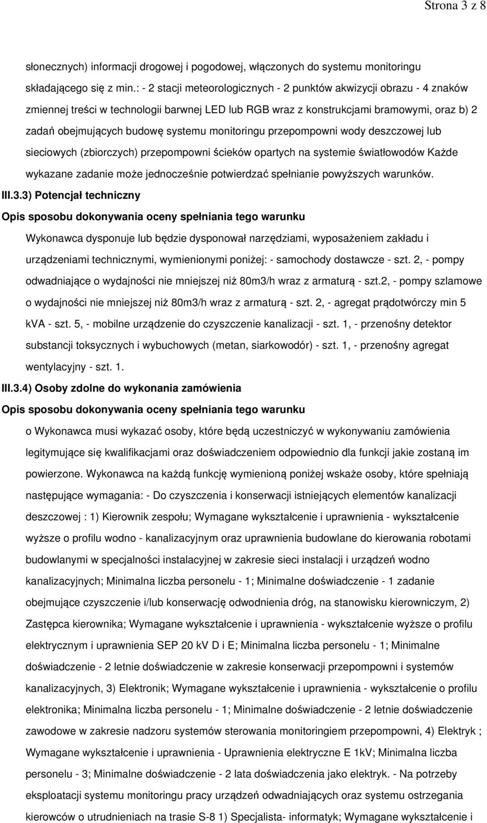 monitoringu przepompowni wody deszczowej lub sieciowych (zbiorczych) przepompowni ścieków opartych na systemie światłowodów Każde wykazane zadanie może jednocześnie potwierdzać spełnianie powyższych