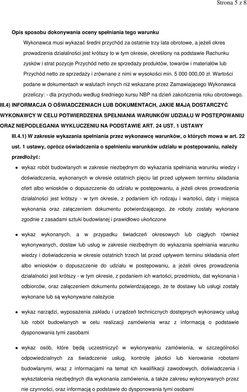 Wartości podane w dokumentach w walutach innych niż wskazane przez Zamawiającego Wykonawca przeliczy: - dla przychodu według średniego kursu NBP na dzień zakończenia roku obrotowego. III.