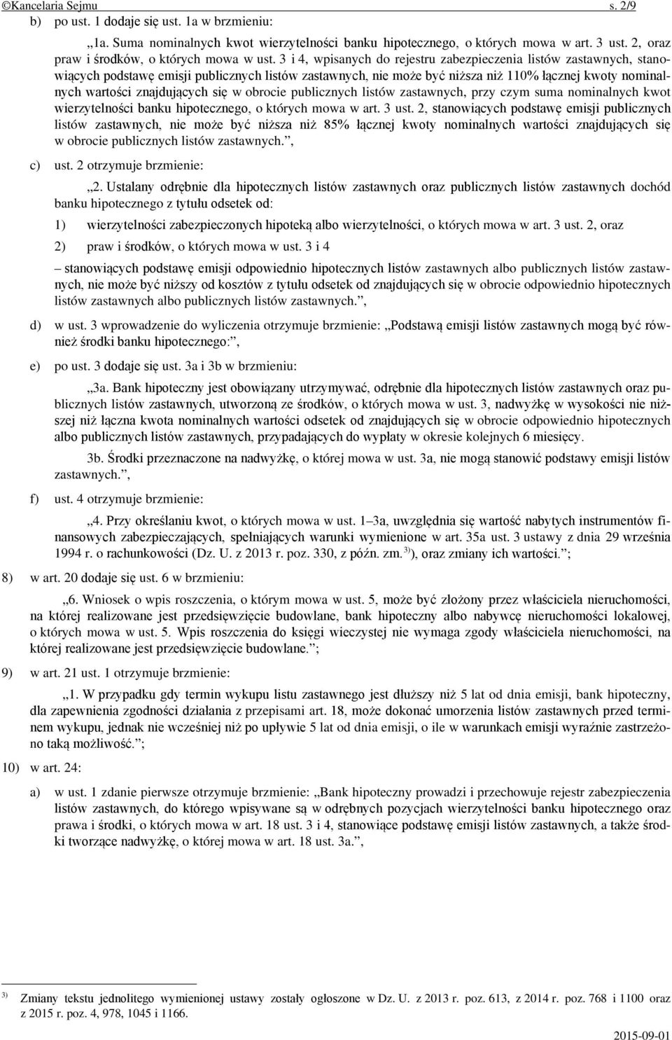 3 i 4, wpisanych do rejestru zabezpieczenia listów zastawnych, stanowiących podstawę emisji publicznych listów zastawnych, nie może być niższa niż 110% łącznej kwoty nominalnych wartości znajdujących