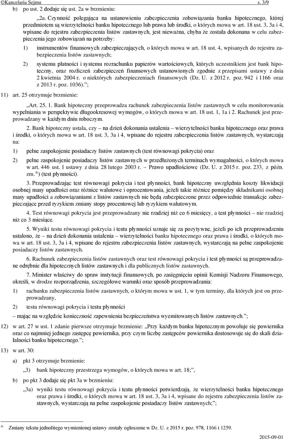 3, 3a i 4, wpisane do rejestru zabezpieczenia listów zastawnych, jest nieważna, chyba że została dokonana w celu zabezpieczenia jego zobowiązań na potrzeby: 1) instrumentów finansowych