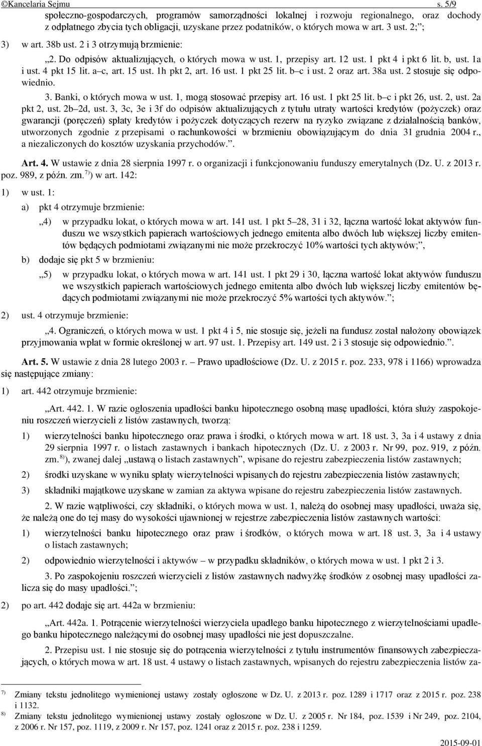 2; ; 3) w art. 38b ust. 2 i 3 otrzymują brzmienie: 2. Do odpisów aktualizujących, o których mowa w ust. 1, przepisy art. 12 ust. 1 pkt 4 i pkt 6 lit. b, ust. 1a i ust. 4 pkt 15 lit. a c, art. 15 ust.