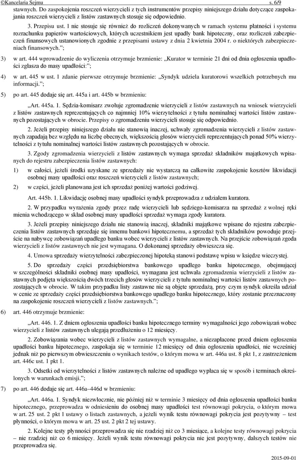 1 nie stosuje się również do rozliczeń dokonywanych w ramach systemu płatności i systemu rozrachunku papierów wartościowych, których uczestnikiem jest upadły bank hipoteczny, oraz rozliczeń