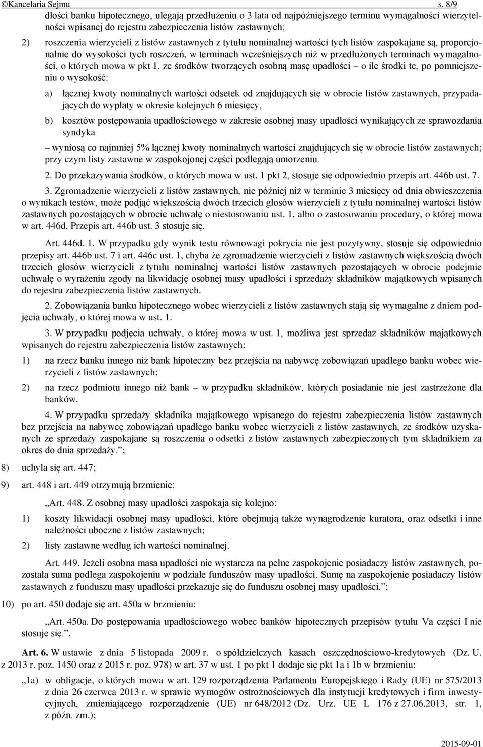 listów zastawnych z tytułu nominalnej wartości tych listów zaspokajane są, proporcjonalnie do wysokości tych roszczeń, w terminach wcześniejszych niż w przedłużonych terminach wymagalności, o których