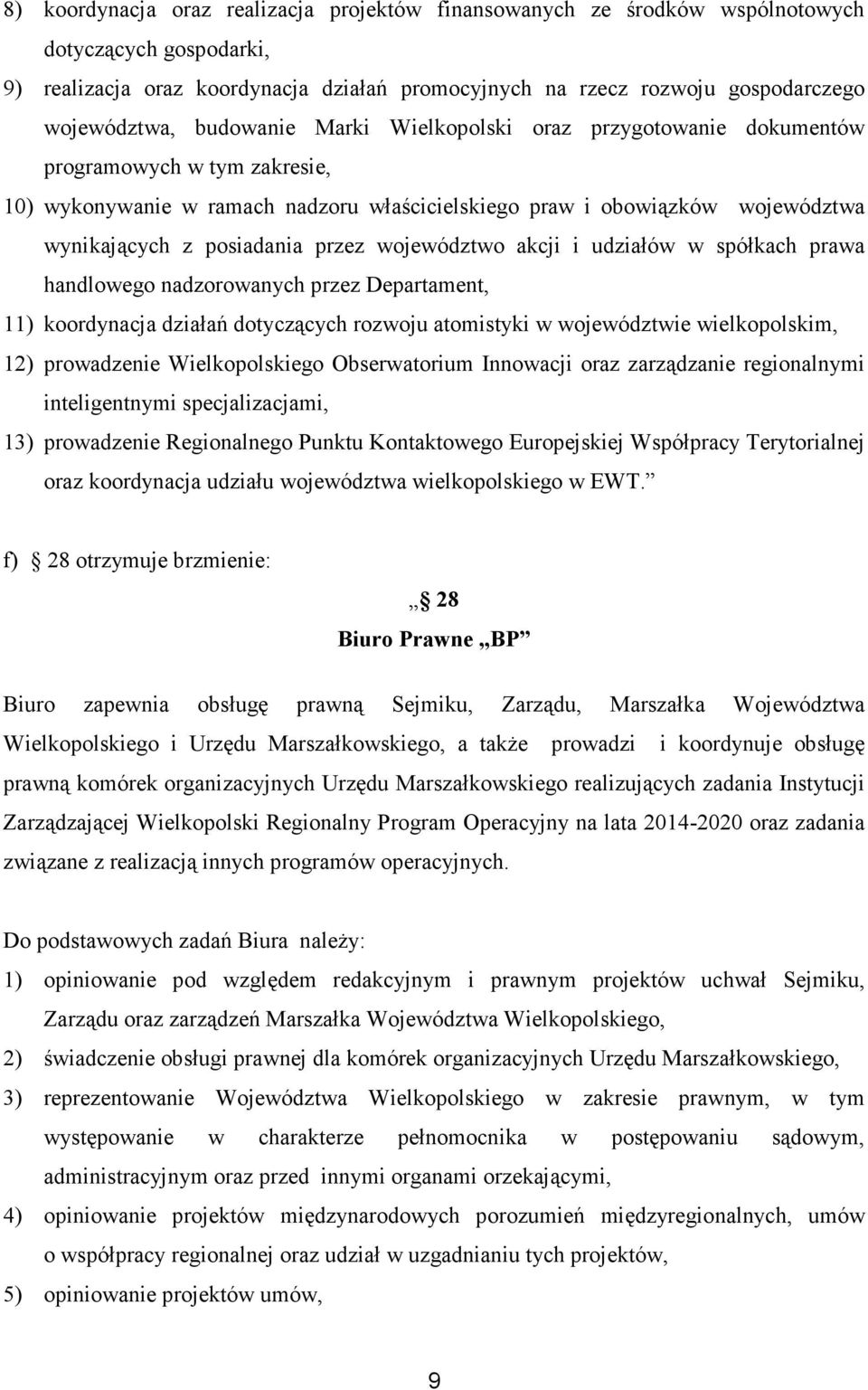 województwo akcji i udziałów w spółkach prawa handlowego nadzorowanych przez Departament, 11) koordynacja działań dotyczących rozwoju atomistyki w województwie wielkopolskim, 12) prowadzenie