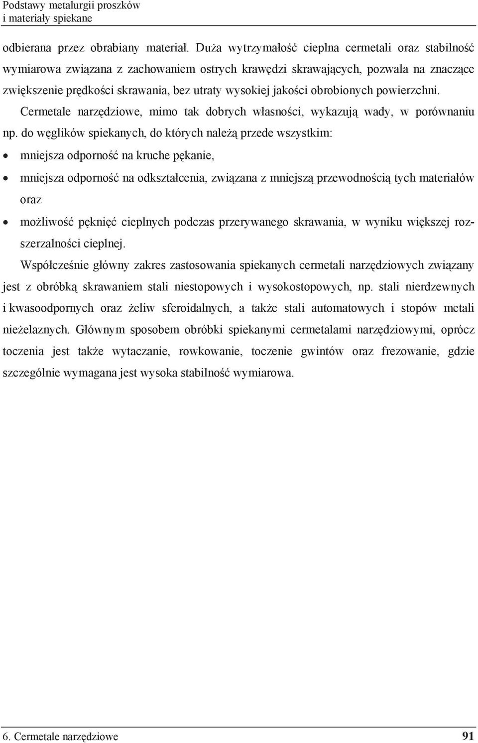 obrobionych powierzchni. Cermetale narz dziowe, mimo tak dobrych w asno ci, wykazuj wady, w porównaniu np.