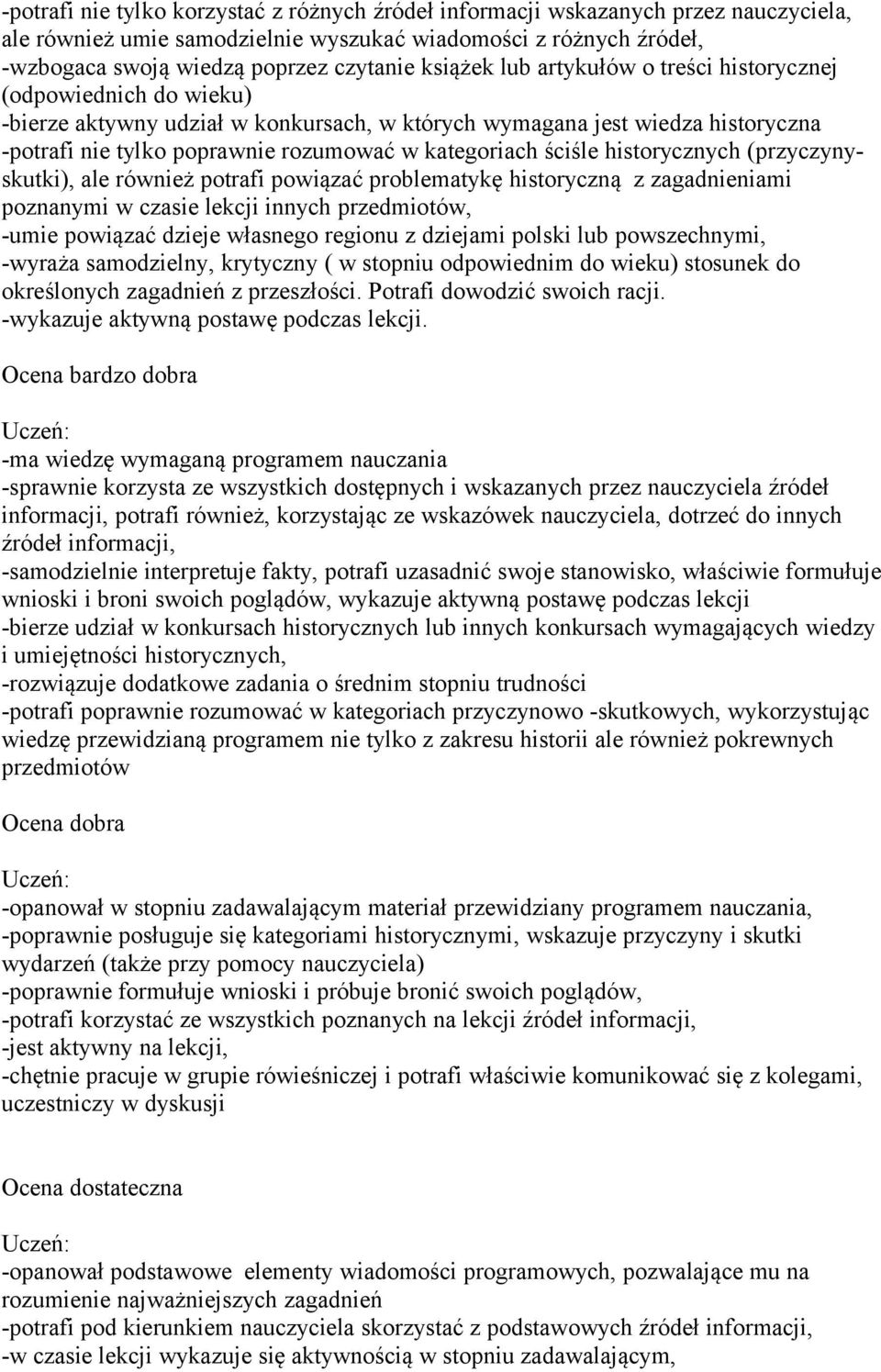 kategoriach ściśle historycznych (przyczynyskutki), ale również potrafi powiązać problematykę historyczną z zagadnieniami poznanymi w czasie lekcji innych przedmiotów, -umie powiązać dzieje własnego