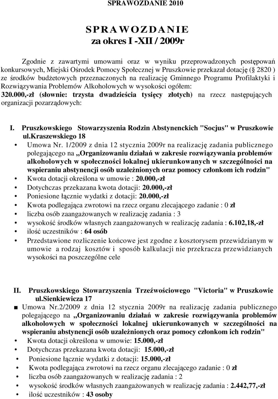 000,-zł (słownie: trzysta dwadzieścia tysięcy złotych) na rzecz następujących organizacji pozarządowych: I. Pruszkowskiego Stowarzyszenia Rodzin Abstynenckich "Socjus" w Pruszkowie ul.