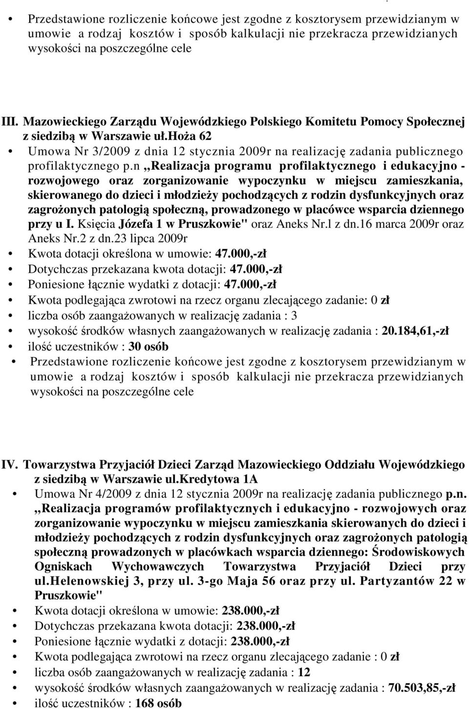 n Realizacja programu profilaktycznego i edukacyjno - rozwojowego oraz zorganizowanie wypoczynku w miejscu zamieszkania, skierowanego do dzieci i młodzieŝy pochodzących z rodzin dysfunkcyjnych oraz