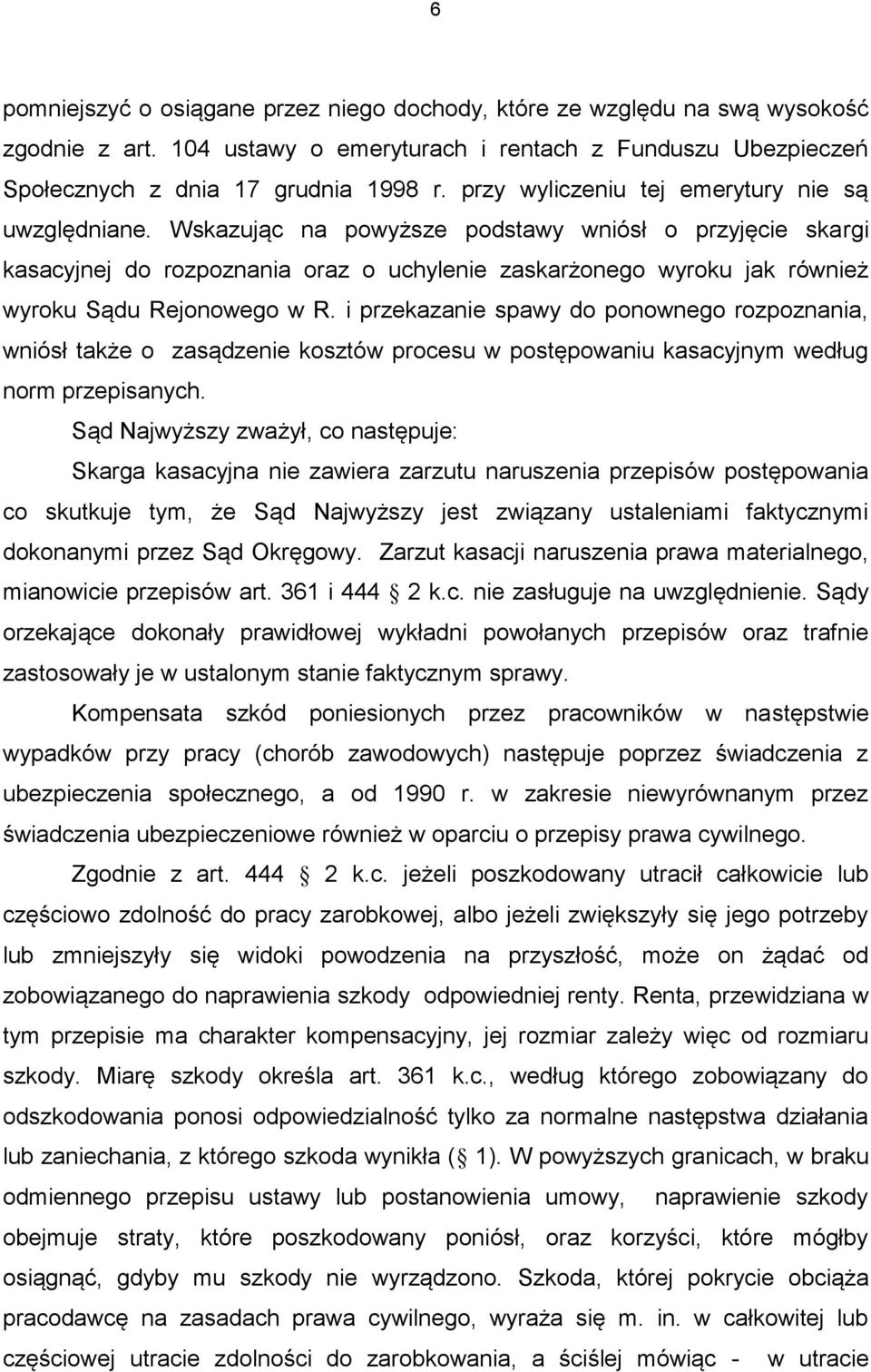 Wskazując na powyższe podstawy wniósł o przyjęcie skargi kasacyjnej do rozpoznania oraz o uchylenie zaskarżonego wyroku jak również wyroku Sądu Rejonowego w R.