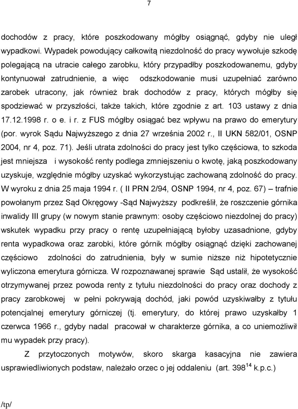 uzupełniać zarówno zarobek utracony, jak również brak dochodów z pracy, których mógłby się spodziewać w przyszłości, także takich, które zgodnie z art. 103 ustawy z dnia 17.12.1998 r. o e. i r.