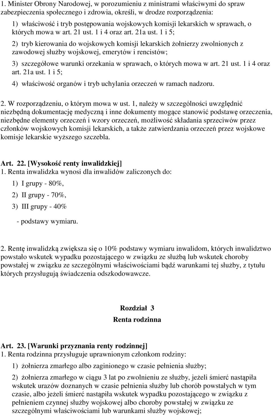 1 i 5; 2) tryb kierowania do wojskowych komisji lekarskich żołnierzy zwolnionych z zawodowej służby wojskowej, emerytów i rencistów; 3) szczegółowe warunki orzekania w sprawach, o których mowa w art.