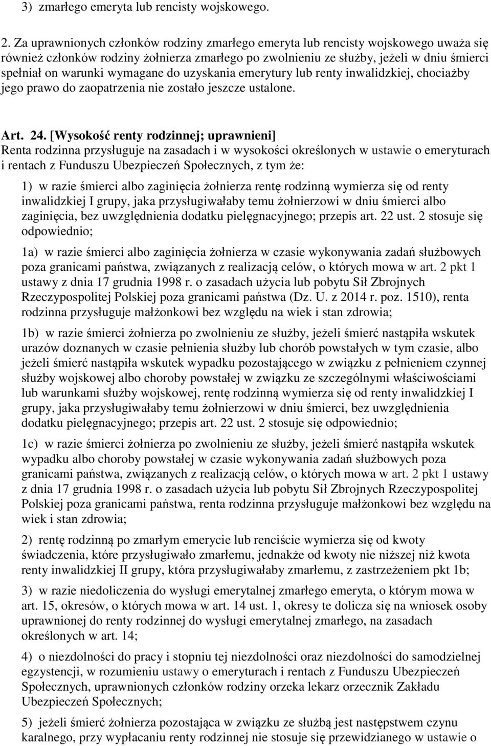 wymagane do uzyskania emerytury lub renty inwalidzkiej, chociażby jego prawo do zaopatrzenia nie zostało jeszcze ustalone. Art. 24.