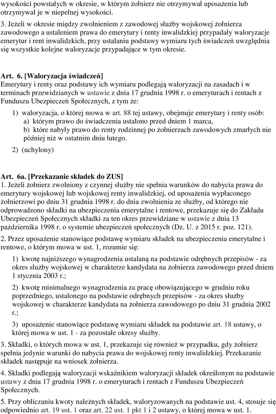 ustalaniu podstawy wymiaru tych świadczeń uwzględnia się wszystkie kolejne waloryzacje przypadające w tym okresie. Art. 6.