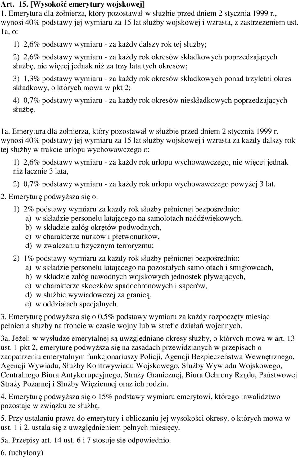 1a, o: 1) 2,6% podstawy wymiaru - za każdy dalszy rok tej służby; 2) 2,6% podstawy wymiaru - za każdy rok okresów składkowych poprzedzających służbę, nie więcej jednak niż za trzy lata tych okresów;