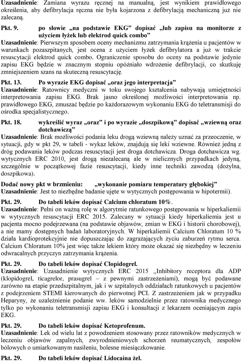 wykreślić wyraz oraz i po wyrazie doszpikową dopisać wziewną oraz Uzasadnienie: Brak możliwości podania leku drogą wziewną należy uznać za przeoczenie, w Pkt. 29.