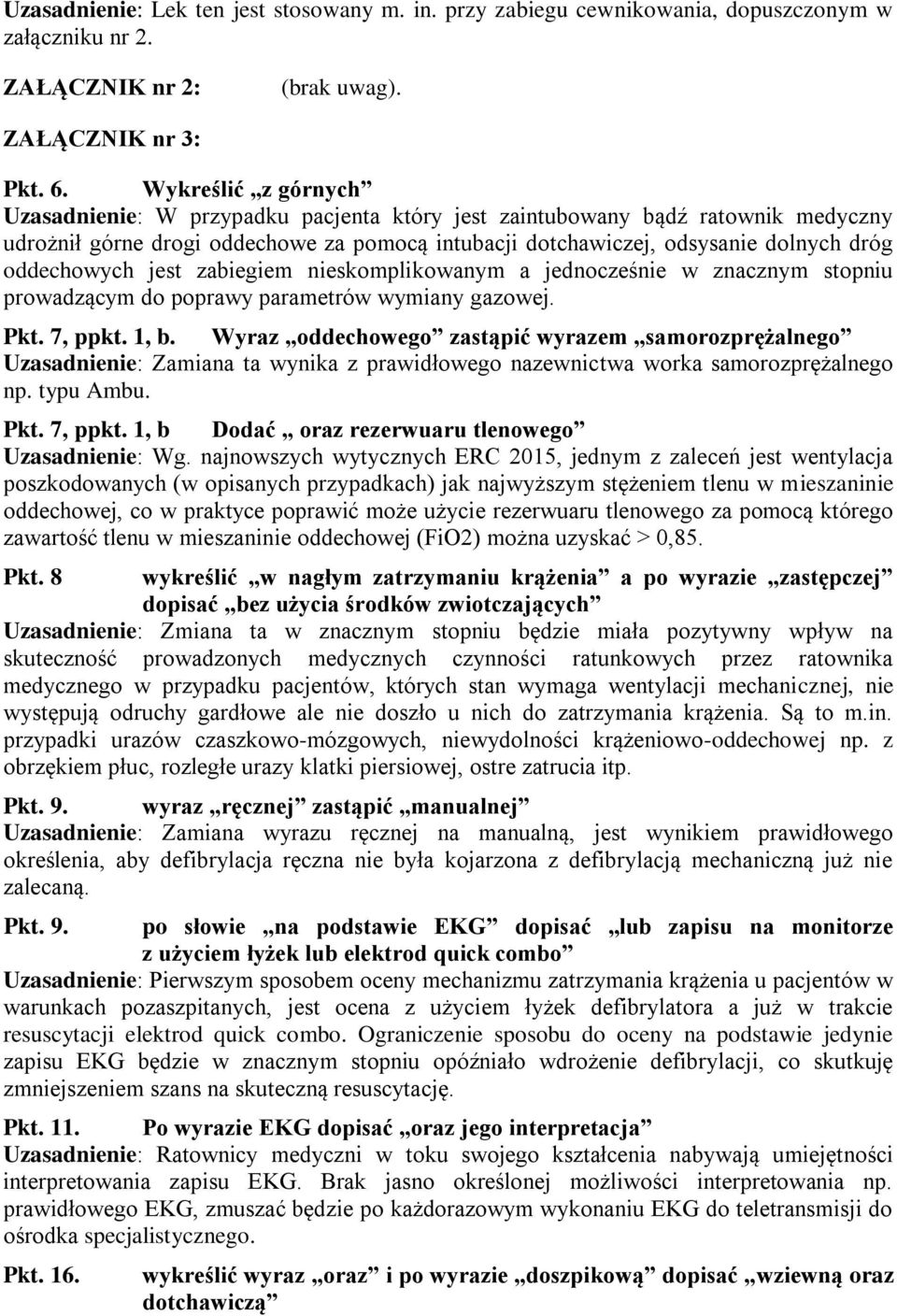 11. Po wyrazie EKG dopisać oraz jego interpretacja prawidłowego EKG, zmuszać będzie po każdorazowym wykonaniu EKG do teletransmisji do Pkt. 16.