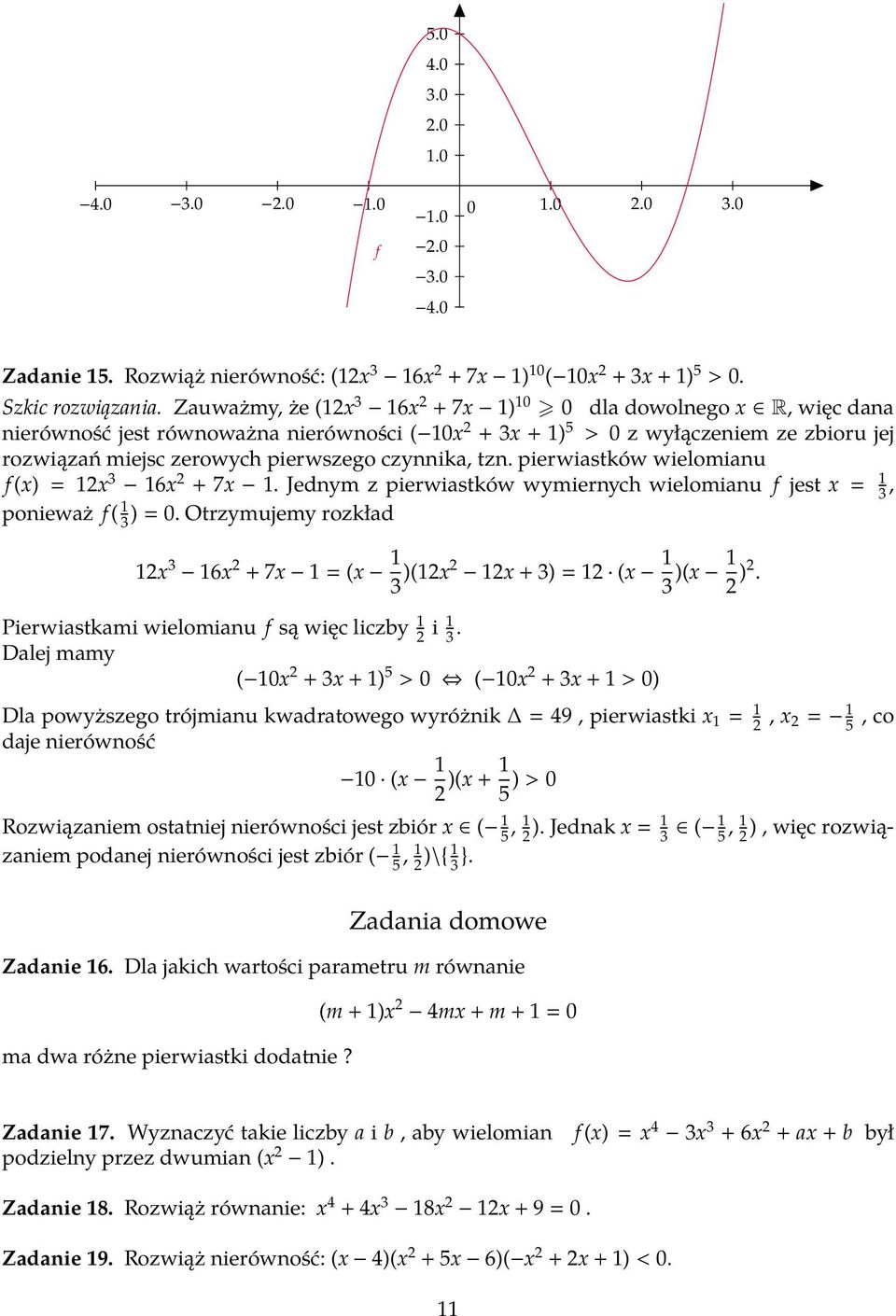 czynnika, tzn. pierwiastków wielomianu f (x) = 1x 3 16x + 7x 1. Jednym z pierwiastków wymiernych wielomianu f jest x = 1 3, ponieważ f ( 1 3 ) = 0.