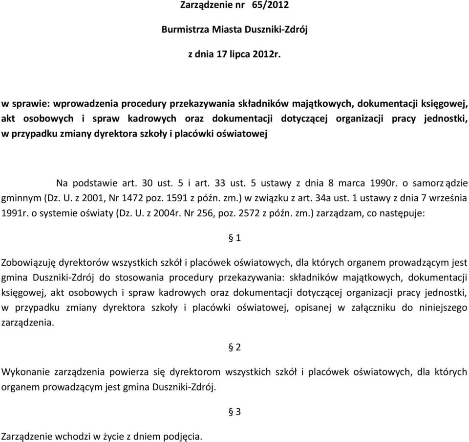 zmiany dyrektora szkoły i placówki oświatowej Na podstawie art. 30 ust. 5 i art. 33 ust. 5 ustawy z dnia 8 marca 1990r. o samorz ądzie gminnym (Dz. U. z 2001, Nr 1472 poz. 1591 z późn. zm.