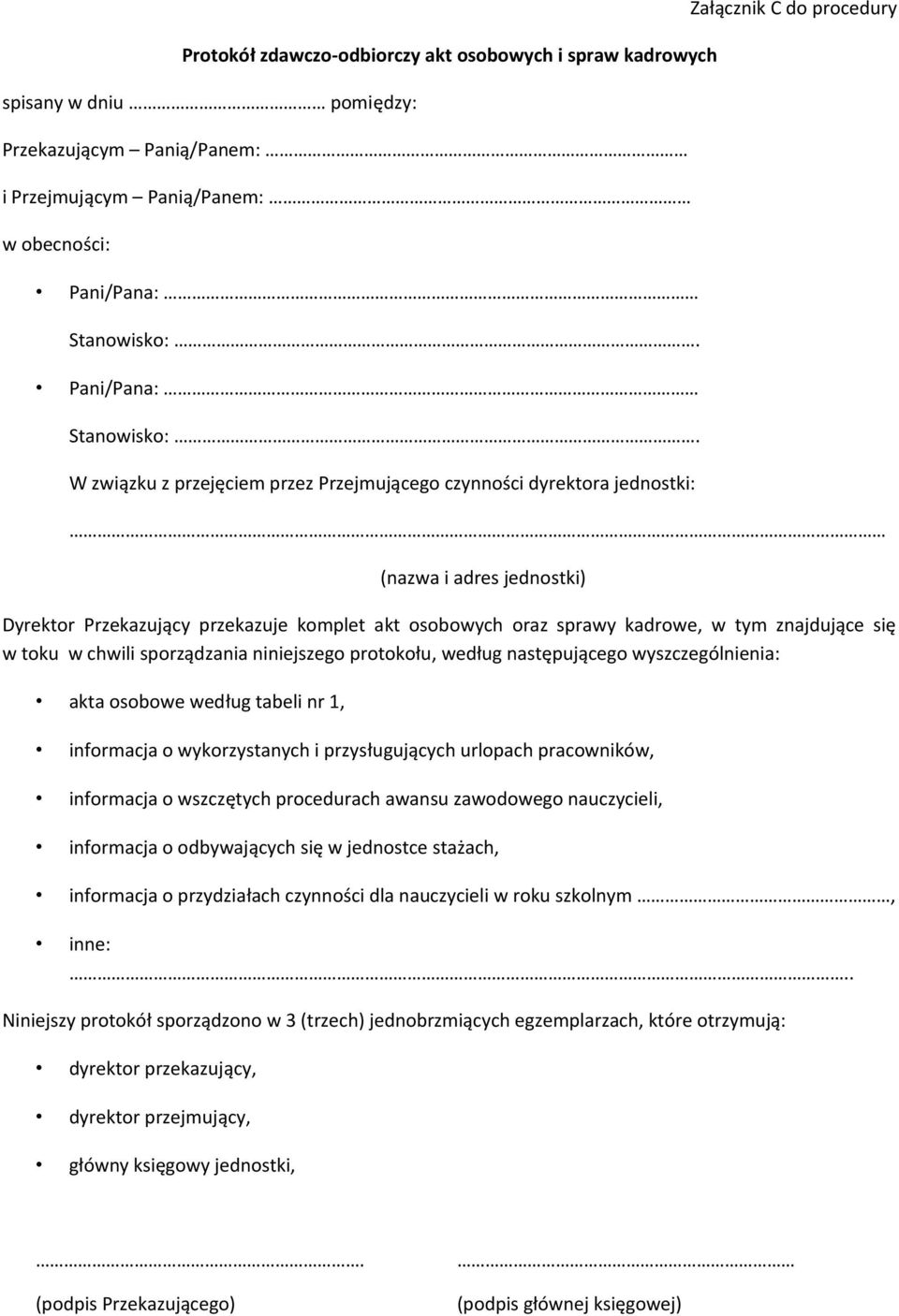 w toku w chwili sporządzania niniejszego protokołu, według następującego wyszczególnienia: akta osobowe według tabeli nr 1, informacja o wykorzystanych i przysługujących urlopach pracowników,