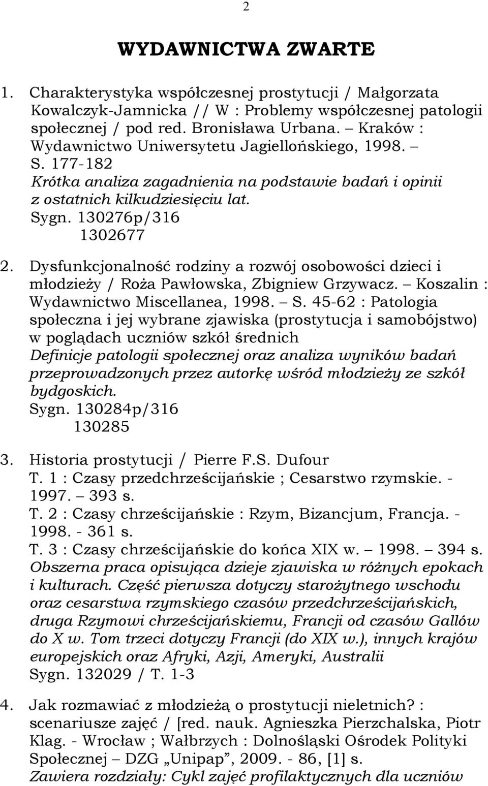 Dysfunkcjonalność rodziny a rozwój osobowości dzieci i młodzieży / Roża Pawłowska, Zbigniew Grzywacz. Koszalin : Wydawnictwo Miscellanea, 1998. S.