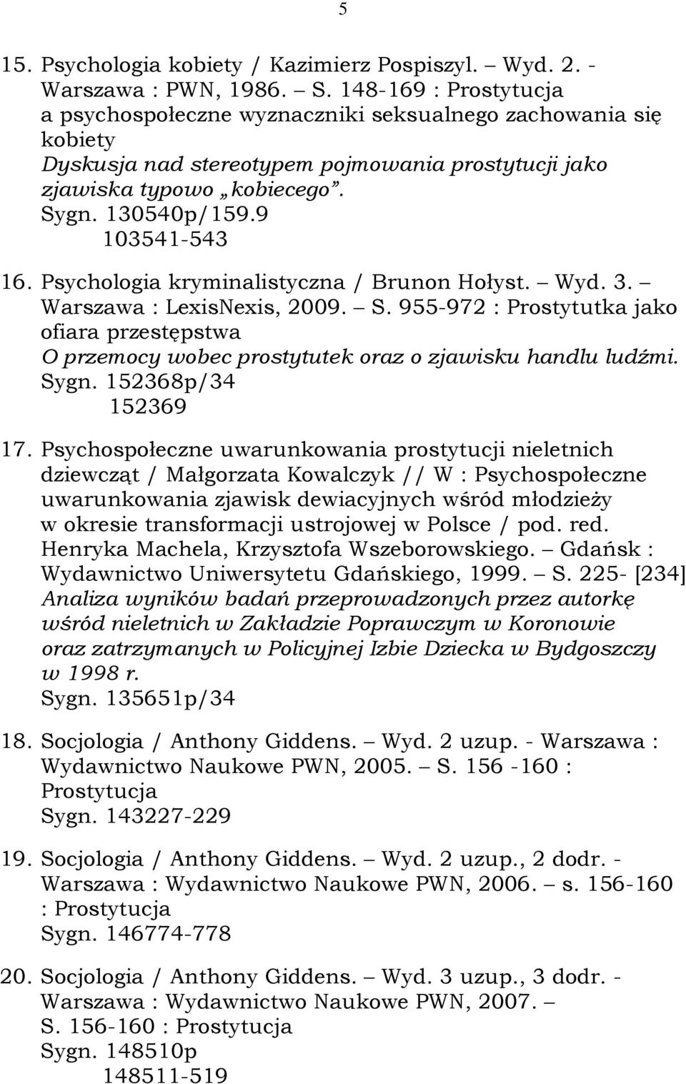 9 103541-543 16. Psychologia kryminalistyczna / Brunon Hołyst. Wyd. 3. Warszawa : LexisNexis, 2009. S.