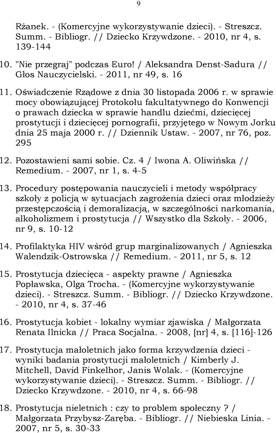 w sprawie mocy obowiązującej Protokołu fakultatywnego do Konwencji o prawach dziecka w sprawie handlu dziećmi, dziecięcej prostytucji i dziecięcej pornografii, przyjętego w Nowym Jorku dnia 25 maja