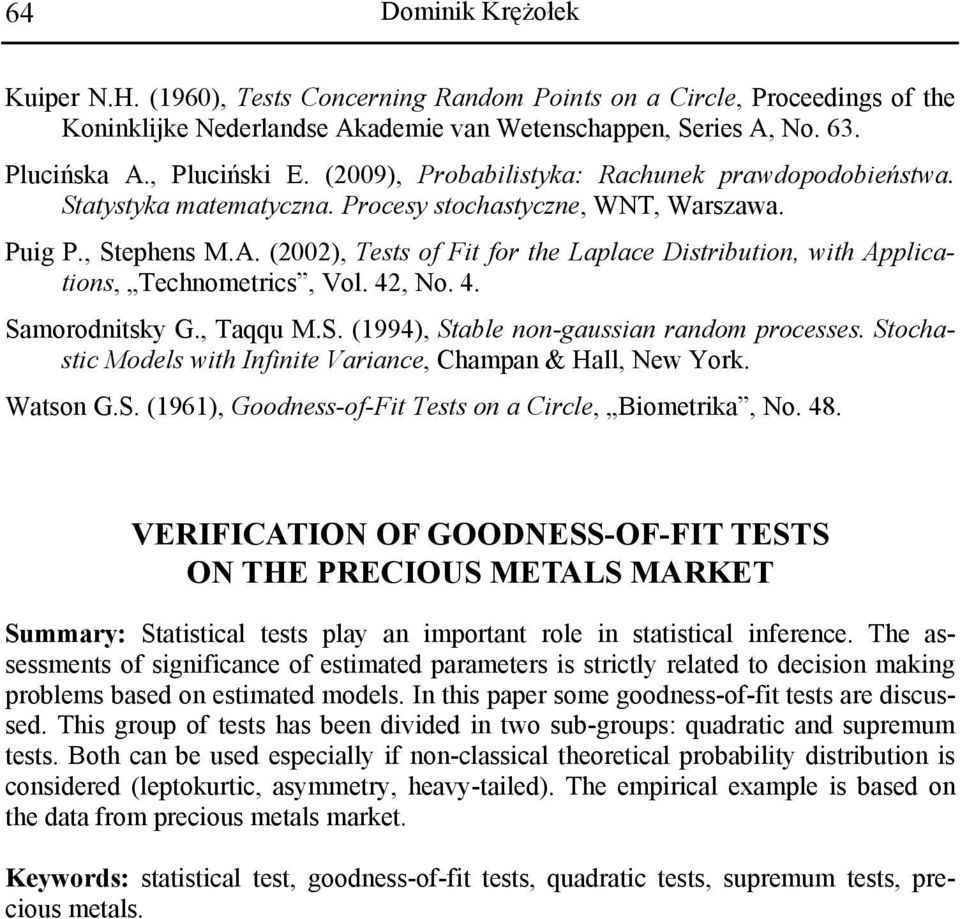 (2002), Tests of Fit for the Laplace Distribution, with Applications, Technometrics, Vol. 42, No. 4. Samorodnitsky G., Taqqu M.S. (1994), Stable non-gaussian random processes.