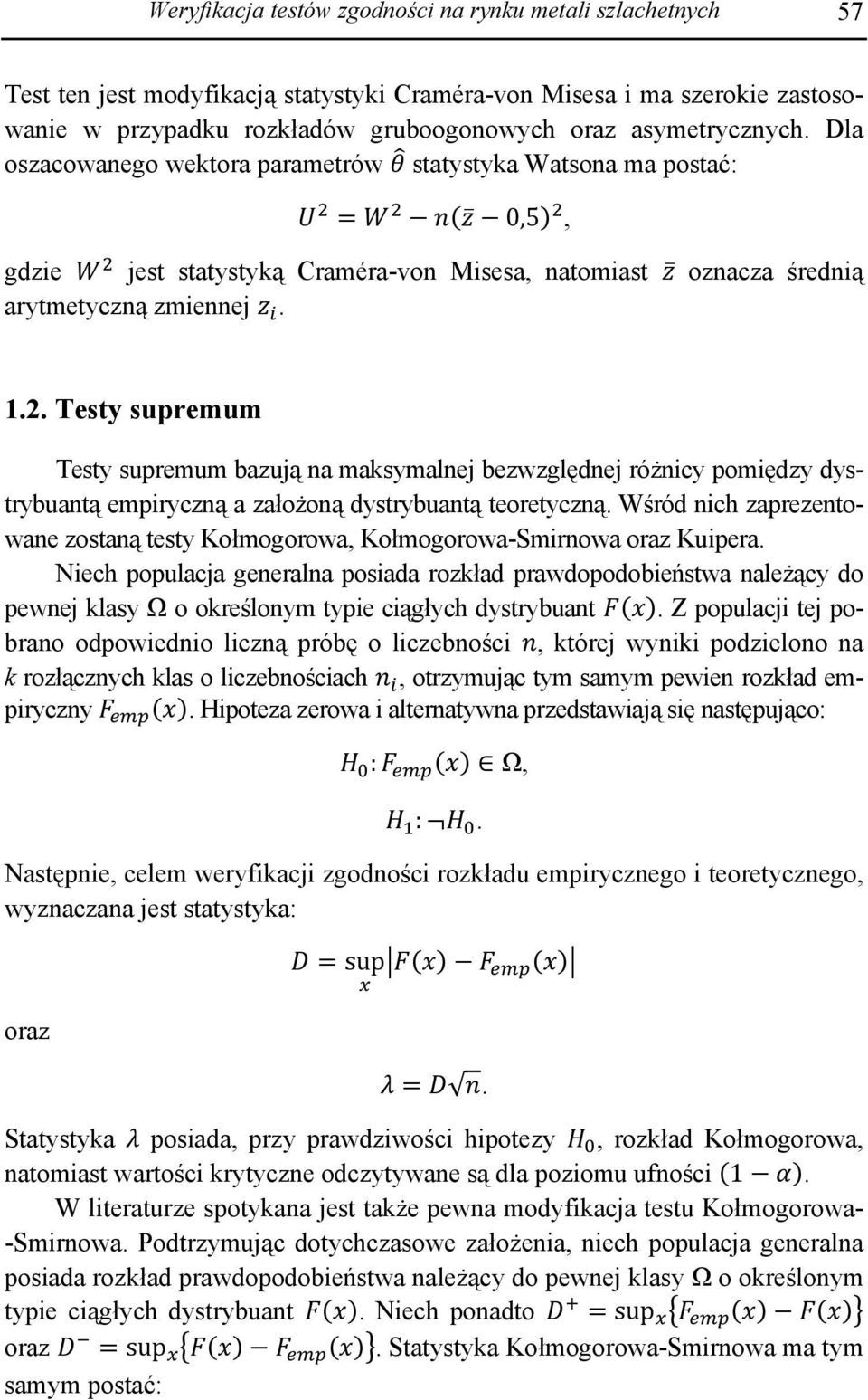 Testy supremum Testy supremum bazują na maksymalnej bezwzględnej różnicy pomiędzy dystrybuantą empiryczną a założoną dystrybuantą teoretyczną.