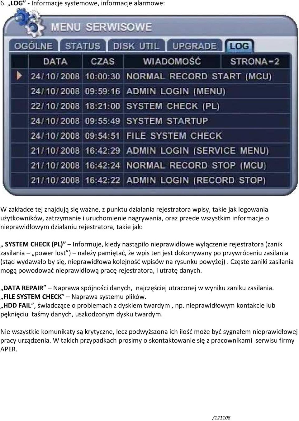 należy pamiętać, że wpis ten jest dokonywany po przywróceniu zasilania (stąd wydawało by się, nieprawidłowa kolejność wpisów na rysunku powyżej).