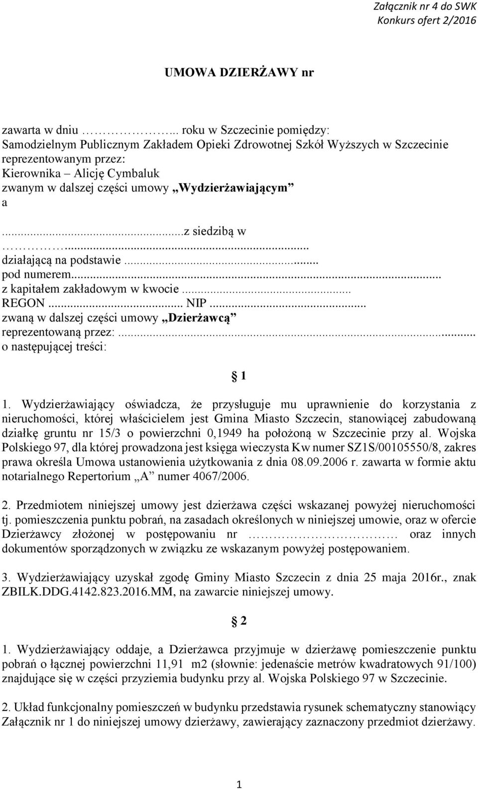 Wydzierżawiającym a...z siedzibą w... działającą na podstawie... pod numerem... z kapitałem zakładowym w kwocie... REGON... NIP... zwaną w dalszej części umowy Dzierżawcą reprezentowaną przez:.