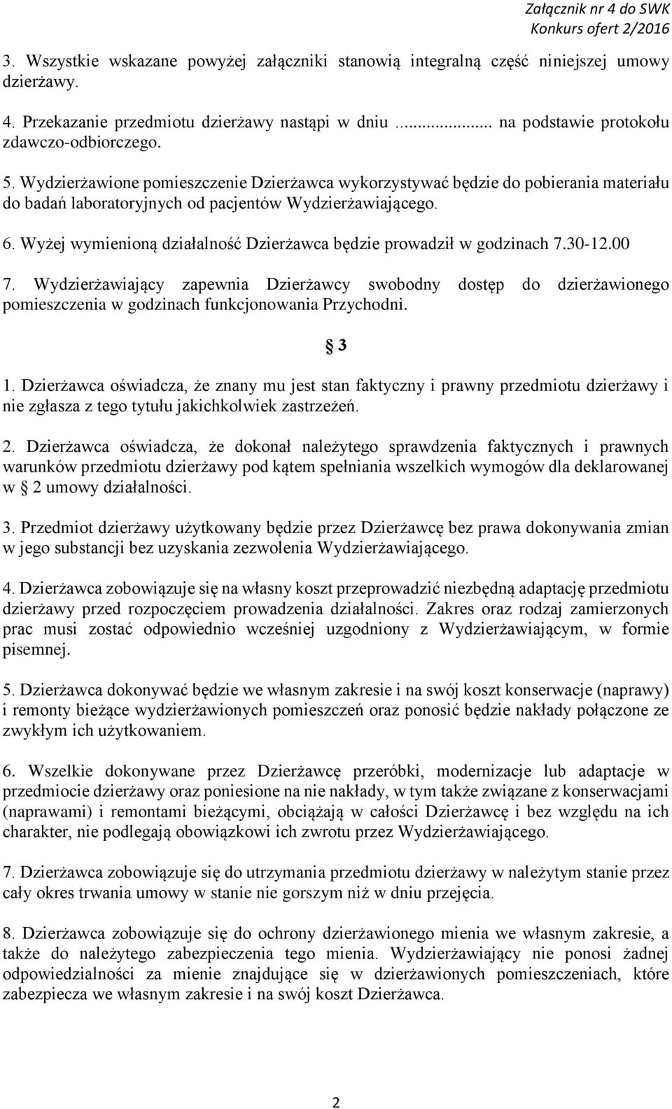 Wyżej wymienioną działalność Dzierżawca będzie prowadził w godzinach 7.30-12.00 7.