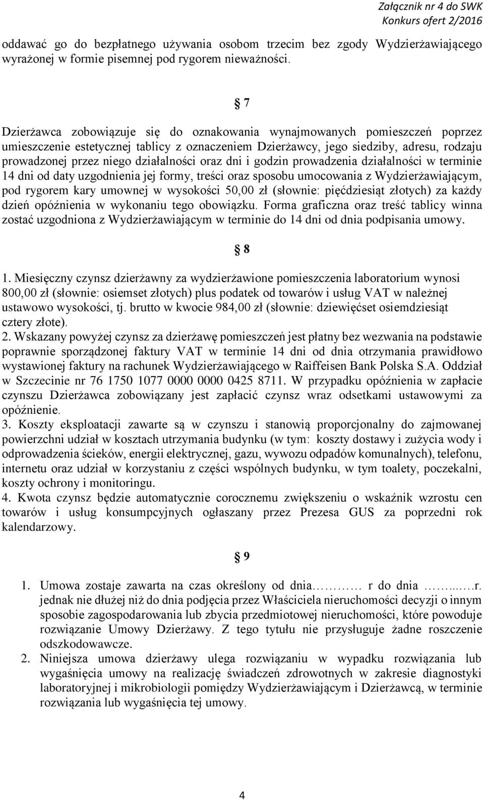 działalności oraz dni i godzin prowadzenia działalności w terminie 14 dni od daty uzgodnienia jej formy, treści oraz sposobu umocowania z Wydzierżawiającym, pod rygorem kary umownej w wysokości 50,00