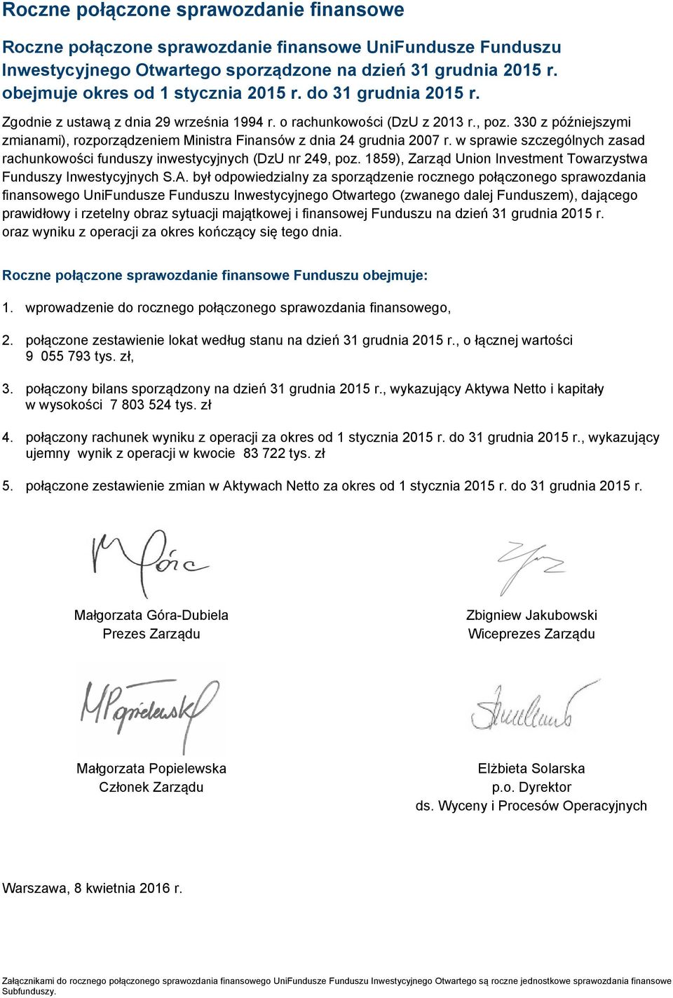 330 z późniejszymi zmianami), rozporządzeniem Ministra Finansów z dnia 24 grudnia 2007 r. w sprawie szczególnych zasad rachunkowości funduszy inwestycyjnych (DzU nr 249, poz.