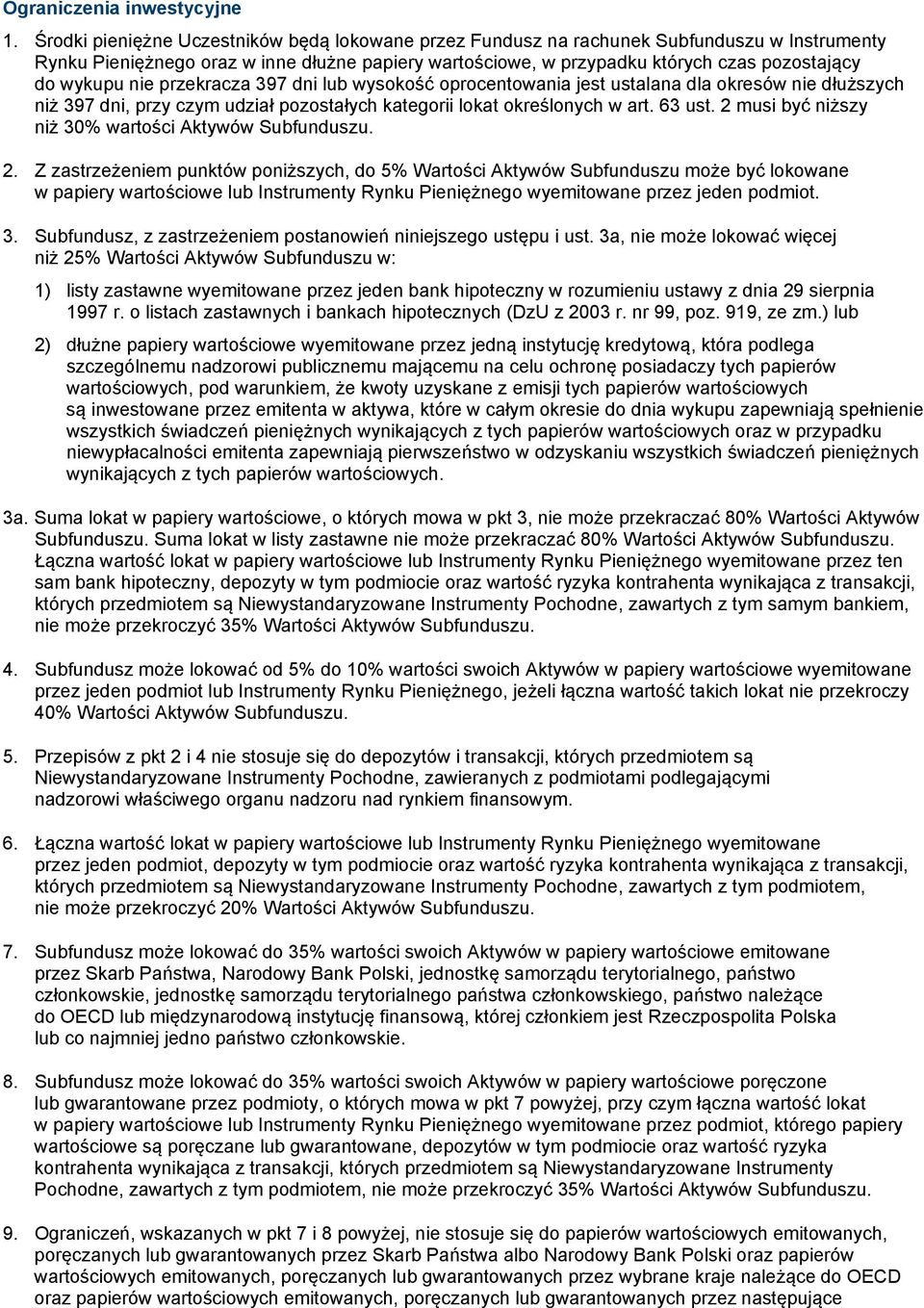 nie przekracza 397 dni lub wysokość oprocentowania jest ustalana dla okresów nie dłuższych niż 397 dni, przy czym udział pozostałych kategorii lokat określonych w art. 63 ust.